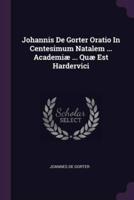 Johannis De Gorter Oratio In Centesimum Natalem ... Academiæ ... Quæ Est Hardervici