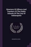 Directory Of Officers And Teachers Of The Public Schools Of The City Of Indianapolis