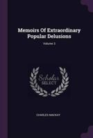 Memoirs Of Extraordinary Popular Delusions; Volume 3