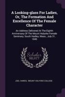 A Looking-Glass For Ladies, Or, The Formation And Excellence Of The Female Character