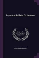 Lays And Ballads Of Heroism