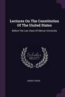 Lectures On The Constitution Of The United States