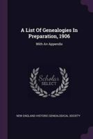 A List Of Genealogies In Preparation, 1906