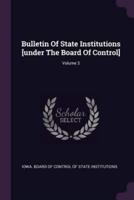 Bulletin Of State Institutions [Under The Board Of Control]; Volume 3