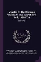 Minutes Of The Common Council Of The City Of New York, 1675-1776