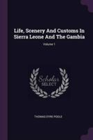 Life, Scenery And Customs In Sierra Leone And The Gambia; Volume 1
