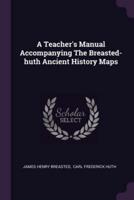 A Teacher's Manual Accompanying The Breasted-Huth Ancient History Maps