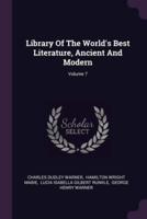 Library Of The World's Best Literature, Ancient And Modern; Volume 7