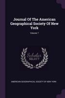 Journal Of The American Geographical Society Of New York; Volume 7