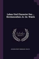 Leben Und Character Des ... Kirchenrathes Jo. Ge. Walch