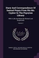 Diary And Correspondence Of Samuel Pepys From His Ms. Cypher In The Pepsyian Library