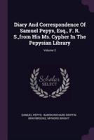 Diary And Correspondence Of Samuel Pepys, Esq., F. R. S., from His Ms. Cypher In The Pepysian Library; Volume 2