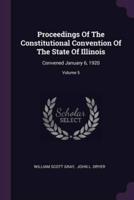 Proceedings Of The Constitutional Convention Of The State Of Illinois