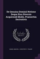 De Genuina Dominii Notione Deque Eius Diversis Acquirendi Modis, Praesertim Derivativis