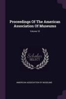 Proceedings Of The American Association Of Museums; Volume 10