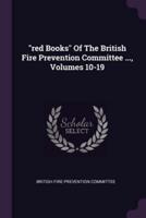 "Red Books" Of The British Fire Prevention Committee ..., Volumes 10-19