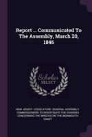 Report ... Communicated To The Assembly, March 20, 1846