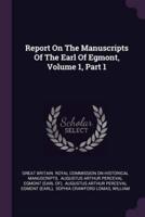 Report On The Manuscripts Of The Earl Of Egmont, Volume 1, Part 1