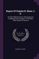 Report Of Charles B. Shaw, C. E.