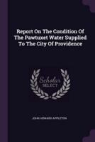 Report On The Condition Of The Pawtuxet Water Supplied To The City Of Providence