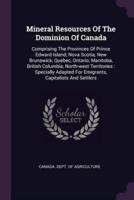 Mineral Resources Of The Dominion Of Canada