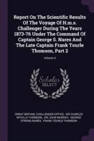 Report On The Scientific Results Of The Voyage Of H.m.s. Challenger During The Years 1873-76 Under The Command Of Captain George S. Nares And The Late Captain Frank Tourle Thomson, Part 2; Volume 4