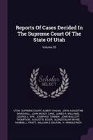 Reports of Cases Decided in the Supreme Court of the State of Utah; Volume 20