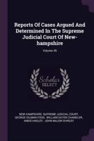 Reports of Cases Argued and Determined in the Supreme Judicial Court of New-Hampshire; Volume 45