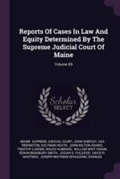 Reports of Cases in Law and Equity Determined by the Supreme Judicial Court of Maine; Volume 69