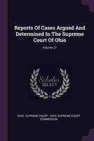 Reports Of Cases Argued And Determined In The Supreme Court Of Ohio; Volume 21