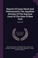 Reports Of Cases Heard And Determined In The Appellate Division Of The Supreme Court Of The State Of New York; Volume 99