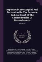 Reports of Cases Argued and Determined in the Supreme Judicial Court of the Commonwealth of Massachusetts; Volume 79