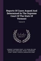 Reports of Cases Argued and Determined in the Supreme Court of the State of Vermont; Volume 25