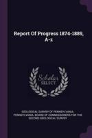 Report Of Progress 1874-1889, A-Z