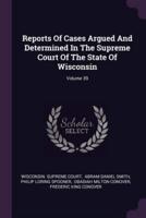Reports of Cases Argued and Determined in the Supreme Court of the State of Wisconsin; Volume 39