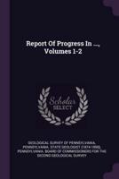 Report of Progress in ..., Volumes 1-2