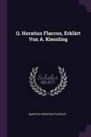 Q. Horatius Flaccus, Erklärt Von A. Kiessling