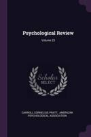 Psychological Review; Volume 23