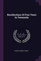 Recollections Of Four Years In Venezuela
