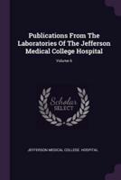 Publications from the Laboratories of the Jefferson Medical College Hospital; Volume 6