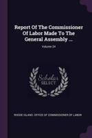 Report Of The Commissioner Of Labor Made To The General Assembly ...; Volume 24