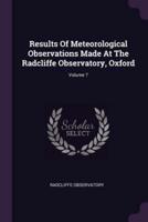 Results Of Meteorological Observations Made At The Radcliffe Observatory, Oxford; Volume 7
