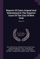 Reports of Cases Argued and Determined in the Superior Court of the City of New York; Volume 16