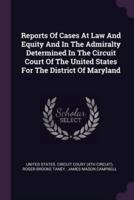 Reports of Cases at Law and Equity and in the Admiralty Determined in the Circuit Court of the United States for the District of Maryland