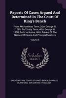 Reports of Cases Argued and Determined in the Court of King's Bench