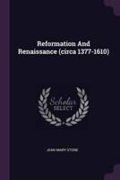 Reformation And Renaissance (Circa 1377-1610)