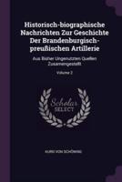 Historisch-Biographische Nachrichten Zur Geschichte Der Brandenburgisch-Preußischen Artillerie