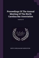 Proceedings Of The Annual Meeting Of The North Carolina Bar Association; Volume 18