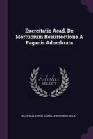 Exercitatio Acad. De Mortuorum Resurrectione A Paganis Adumbrata
