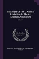 Catalogue Of The ... Annual Exhibition In The Art Museum, Cincinnati; Volume 2